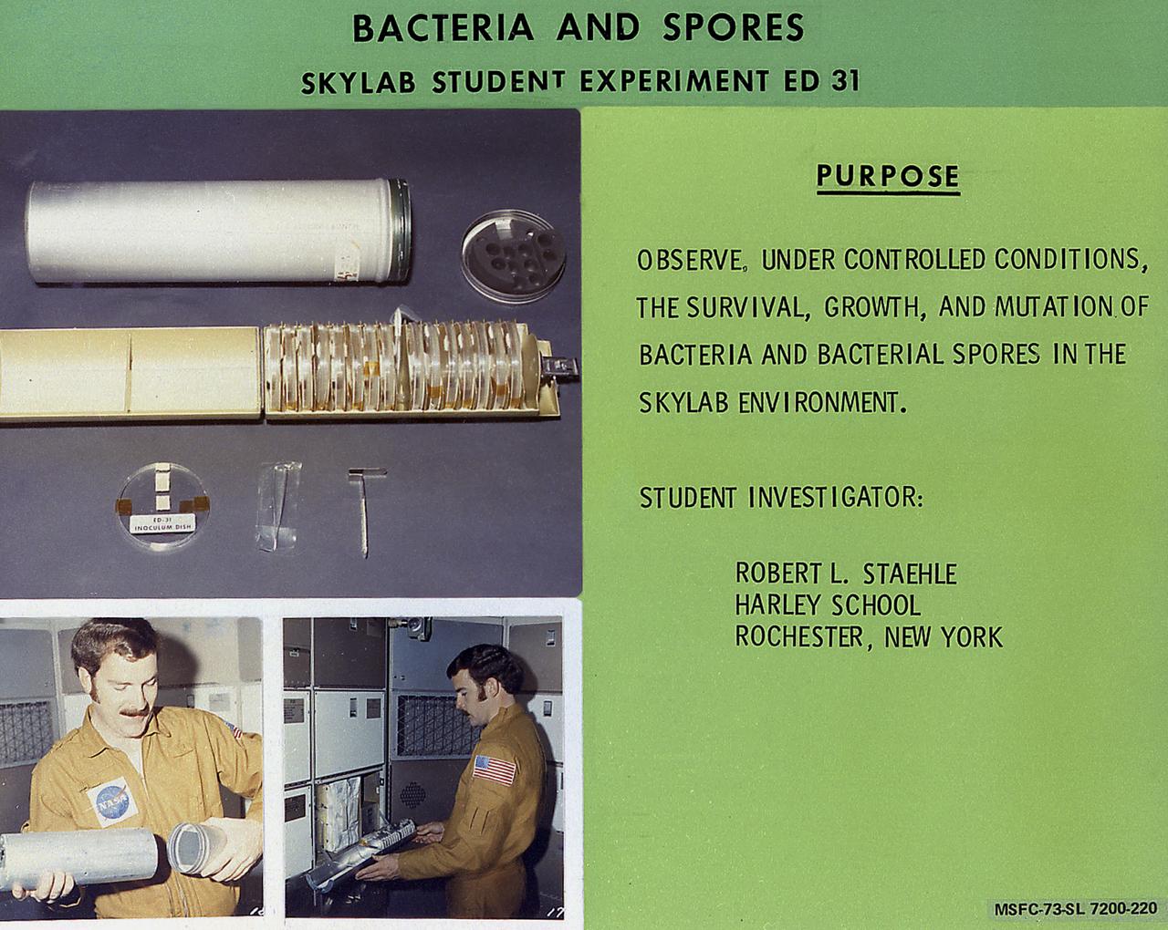 This chart describes the Skylab student experiment Bacteria and Spores, proposed by Robert L. Staehle of Rochester, New York. This experiment was intended to determine the effect of the Skylab environment (particularly weightlessness) on the survival, growth rates, and mutations of certain bacteria and spores. In March 1972, NASA and the National Science Teachers Association selected 25 experiment proposals for flight on Skylab. Science advisors from the Marshall Space Flight Center aided and assisted the students in developing the proposals for flight on Skylab.