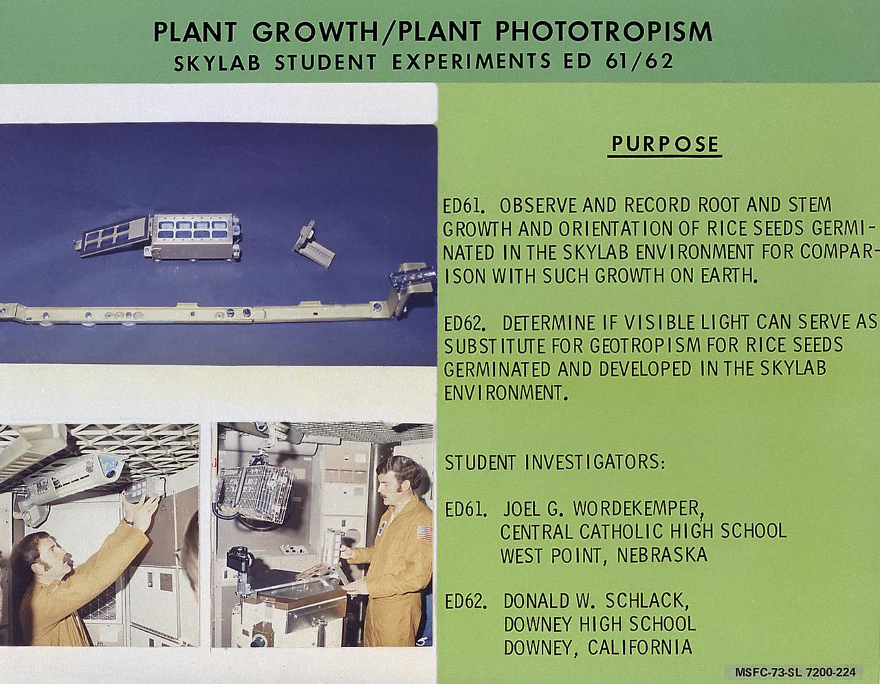 This chart describes the Skylab student experiment ED-61, Plant Growth, and experiment ED-62, Plant Phototropism. Two similar proposals were submitted by Joel G. Wordekemper of West Point, Nebraska, and Donald W. Schlack of Downey, California. Wordekemper's experiment (ED-61) was to see how the lack of gravity would affect the growth of roots and stems of plants. Schlack's experiment (ED-62) was to study the effect of light on a seed developing in zero gravity. The growth container of the rice seeds for their experiment consisted of eight compartments arranged in two parallel rows of four. Each had two windowed surfaces to allow periodic photography of the developing seedlings. In March 1972, NASA and the National Science Teachers Association selected 25 experiment proposals for flight on Skylab. Science advisors from the Marshall Space Flight Center aided and assisted the students in developing the proposals for flight on Skylab.