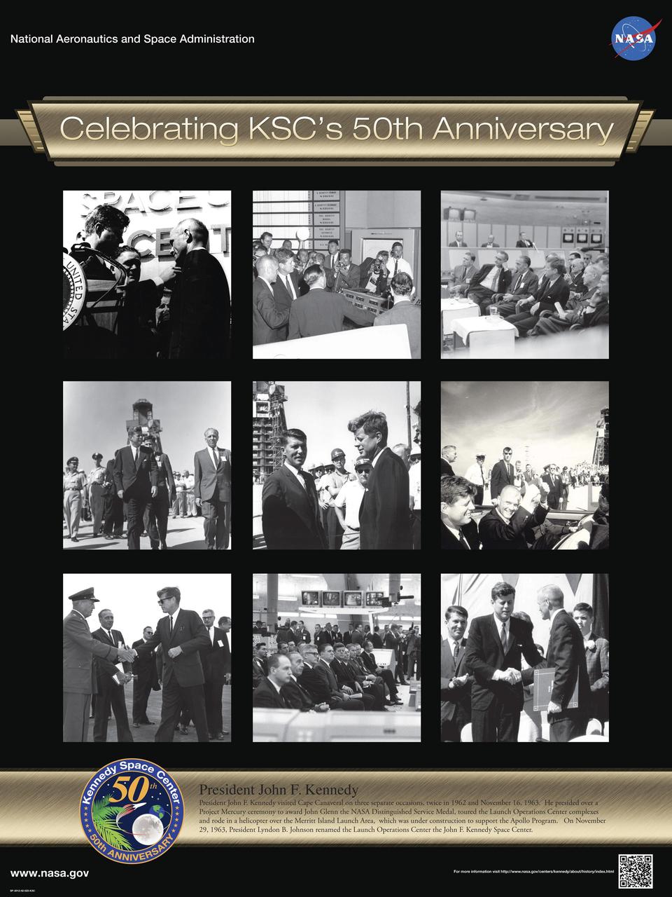 President John F. Kennedy: President John F. Kennedy visited Cape Canaveral on three separate occasions, twice in 1962 and November 16, 1963. He presided over a Project Mercury ceremony to award John Glenn the NASA Distinguished Service Medal, toured the Launch Operations Center complexes and rode in a helicopter over the Merritt Island Launch Area, which was under construction to support the Apollo Program. On November 29, 1963, President Lyndon B. Johnson renamed the Launch Operations Center the John F. Kennedy Space Center. Poster designed by Kennedy Space Center Graphics Department/Greg Lee. Credit: NASA