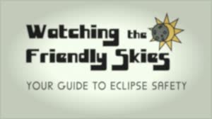 Watching the Friendly Skies - Eclipse Safety Tutorial