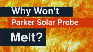 Why Won't it Melt? How NASA's Solar Probe will Survive the Sun